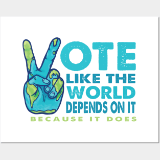 Vote Like the World Depends On It - Peace Planet Hand Posters and Art